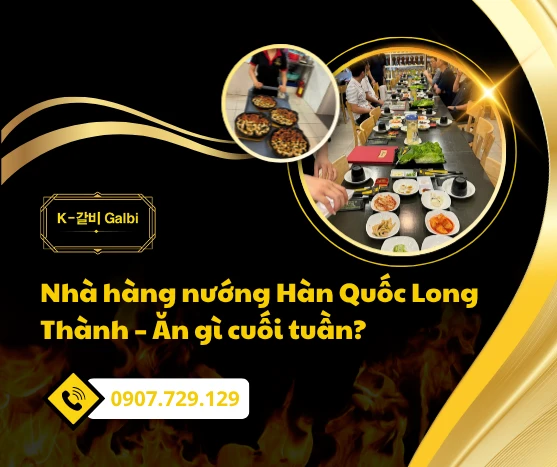 Nhà hàng nướng Hàn Quốc Long Thành – Ăn gì cuối tuần?