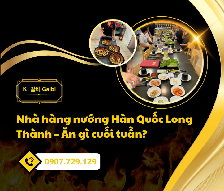 Nhà hàng nướng Hàn Quốc Long Thành – Ăn gì cuối tuần?